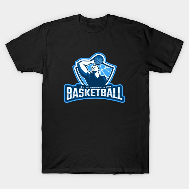 Life Is Better With Basketball T-Shirt by poc98